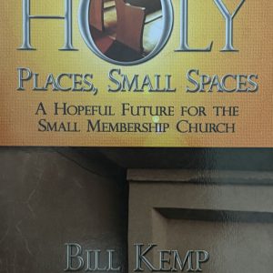 Holy Places, Small Spaces: A Hopeful Future For The Small Membership Church