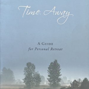 Time Away: a Guide for Personal Retreat