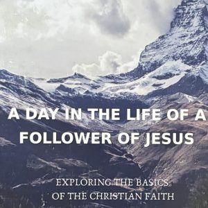 A Day in the Life of a Follower of Jesus